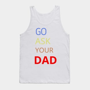 Go Ask Your Dad Tank Top